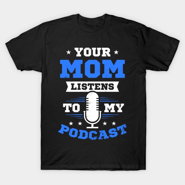 Podcaster Shirt | Your Mom Listens To My Podcast T-Shirt by Gawkclothing